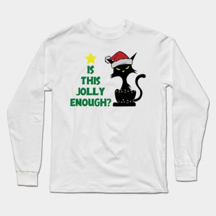 Is this Jolly Enough ? Grumpy Black Cat Long Sleeve T-Shirt